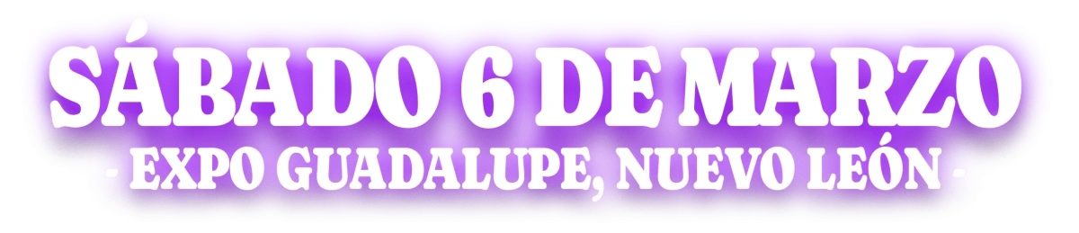 Sábado 6 de marzo de 2027 — Expo Guadalupe, Nuevo León